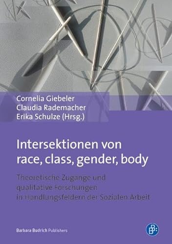 Intersektionen von race, class, gender, body: Theoretische Zugänge und qualitative Forschungen in Handlungsfeldern der Sozialen Arbeit
